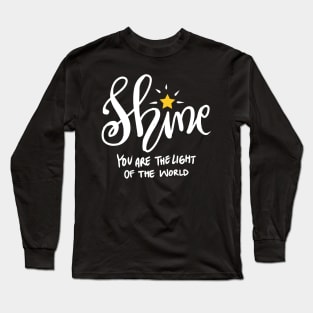 Shine you are the light of the world Long Sleeve T-Shirt